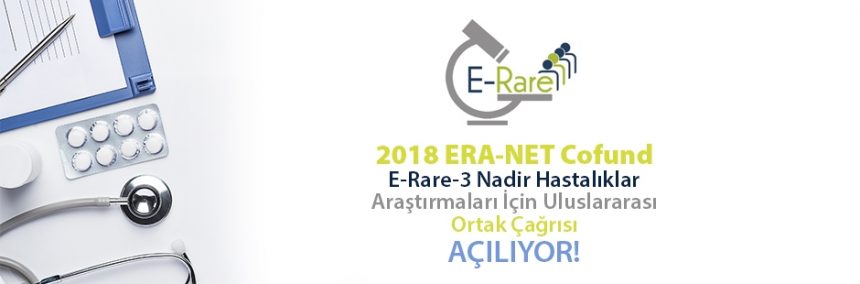 2018 ERA-NET Cofund E-Rare-3 Nadir Hastalıklar Araştırmaları İçin Uluslararası Ortak Çağrısı Açılıyor!
